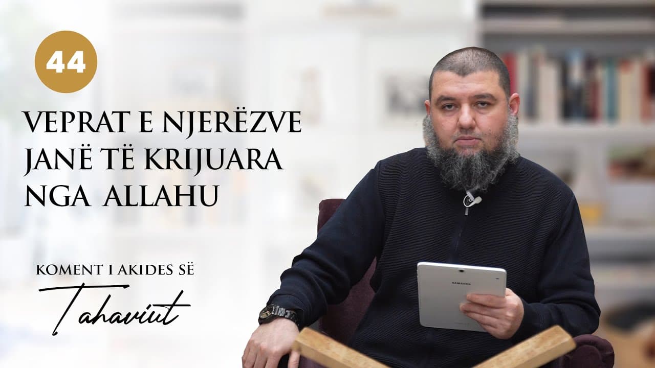 44. Veprat e njerëzve janë të krijuara nga Allahu
