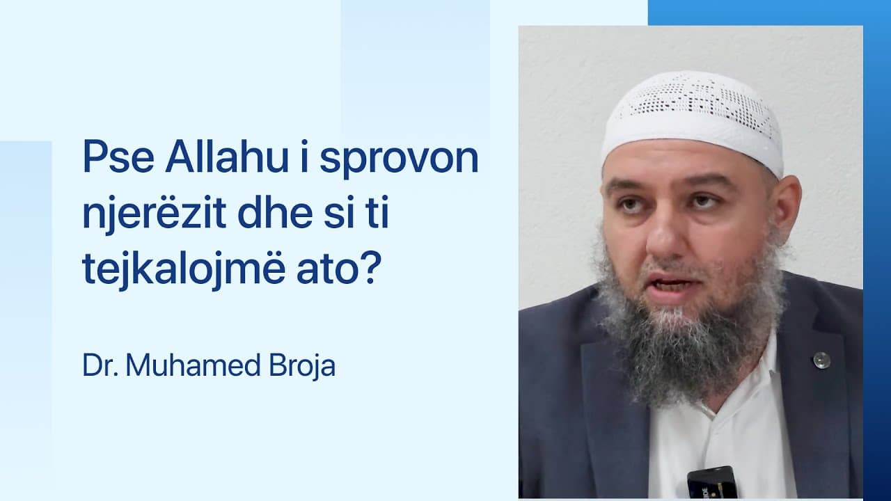 Pse Allahu i sprovon njerëzit dhe si ti tejkalojmë ato?