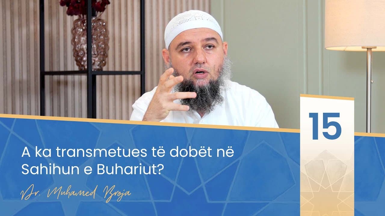 15. A ka transmetues të dobët në Sahihun e Buhariut?