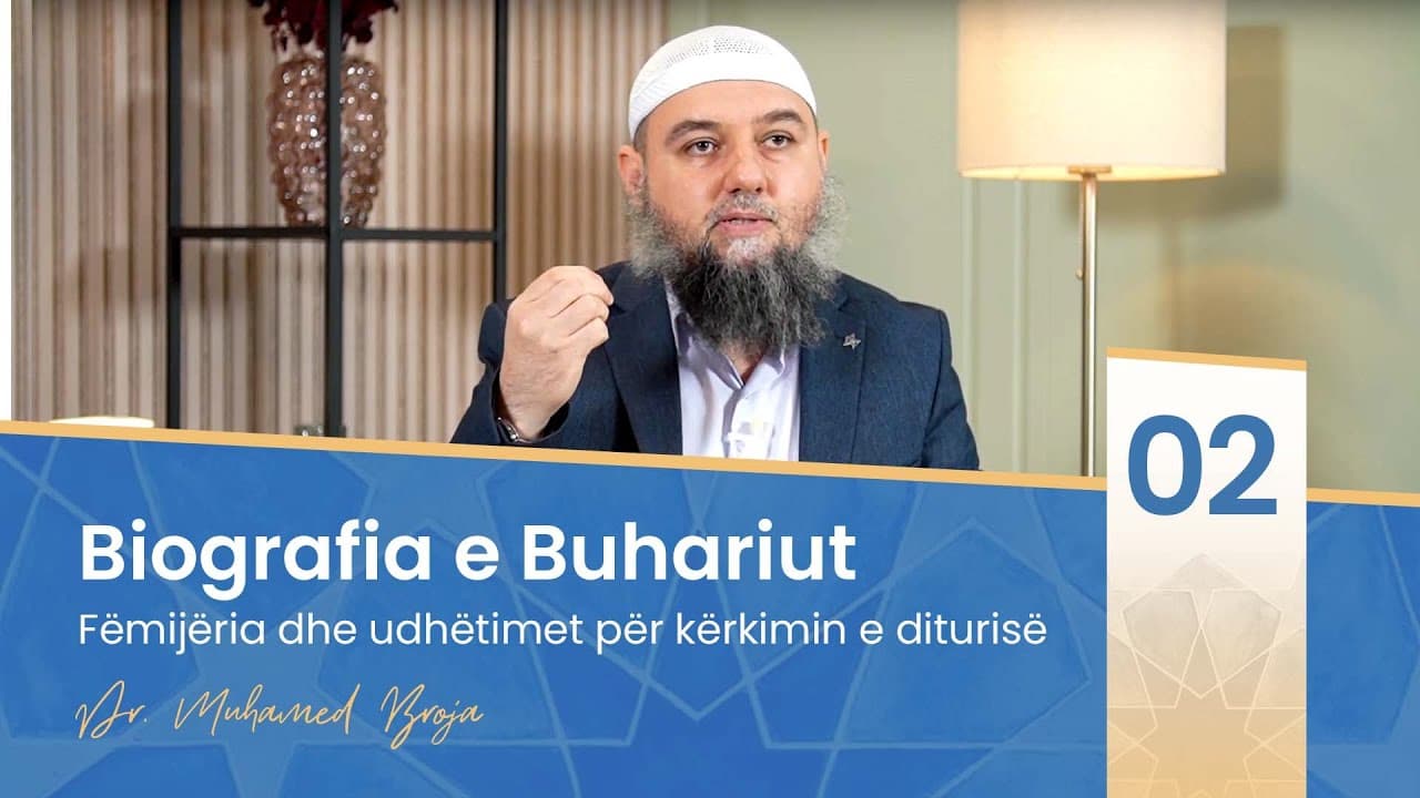 02. Fëmijëria dhe udhëtimet për kërkimin e diturisë (Biografia e Buhariut)