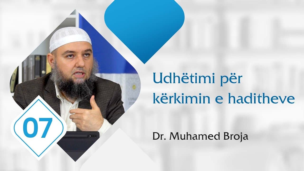 07. Udhëtimi për kërkimin e haditheve