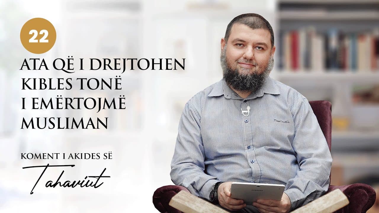 22. Ata që i drejtohen Kibles tonë i emërtojmë musliman