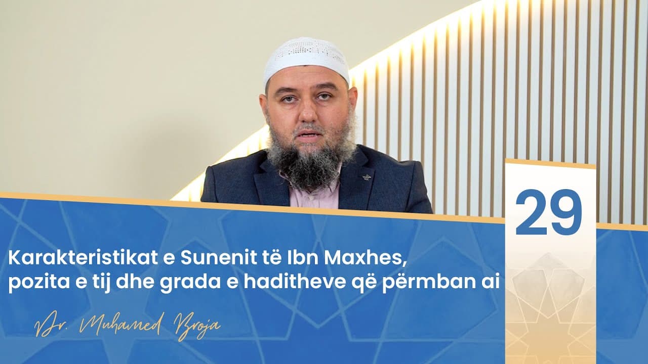 29. Karakteristikat e Sunenit të Ibn Maxhes, pozita e tij dhe grada e haditheve që përmban ai