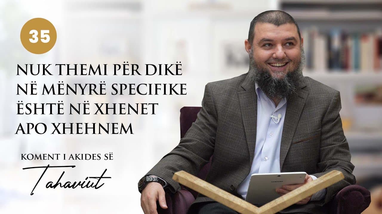 35. Nuk themi për dikë në mënyrë specifike është në Xhenet apo Xhehnem