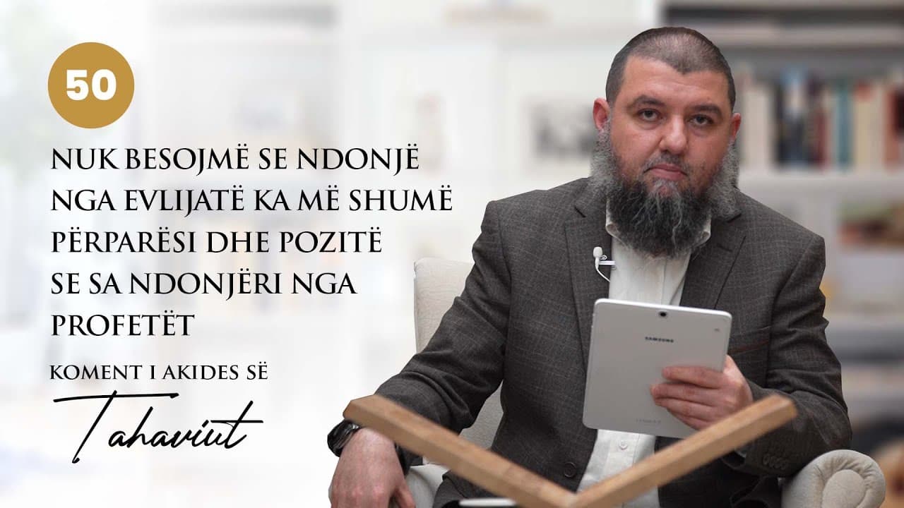 50. Nuk besojmë se ndonjë nga evlijatë ka më shumë përparësi dhe pozitë se sa ndonjëri nga profetët