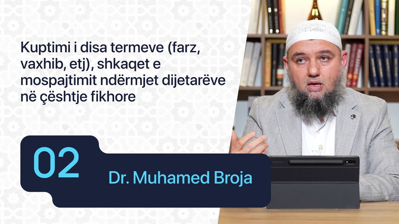 02. Kuptimi i disa termeve (farz, vaxhib, etj) shkaqet e mospajtimit ndërmjet dijetarëve
