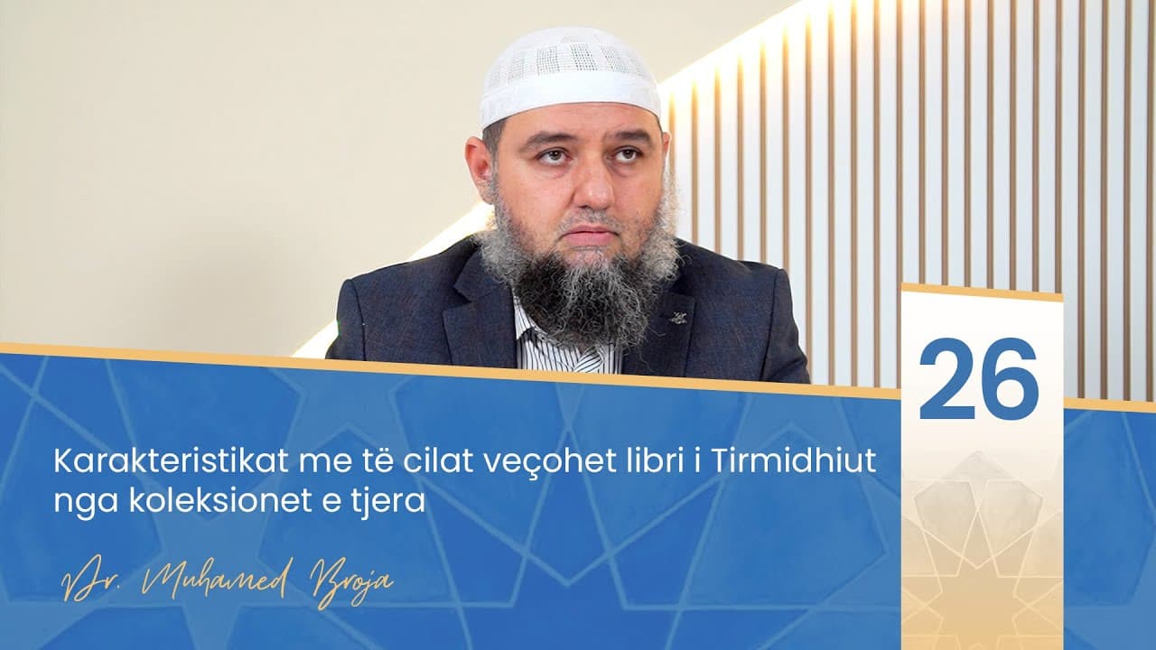 26. Karakteristikat me të cilat veçohet libri i Tirmidhiut nga koleksionet e tjera