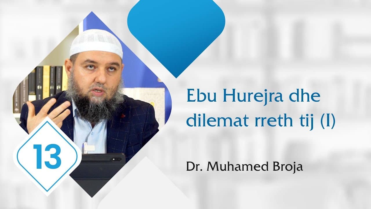 13. Ebu Hurejra dhe dilemat rreth tij (pjesa e parë)