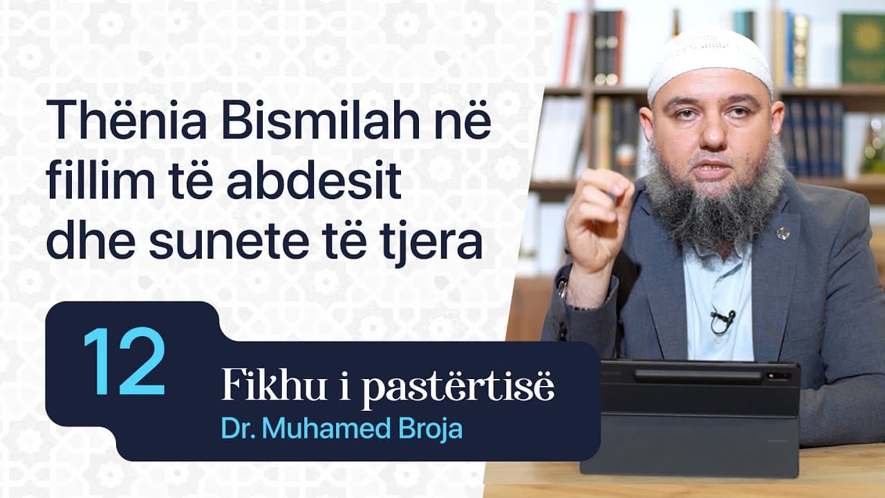 12. Thënia Bismilah në fillim të abdesit dhe sunete të tjera