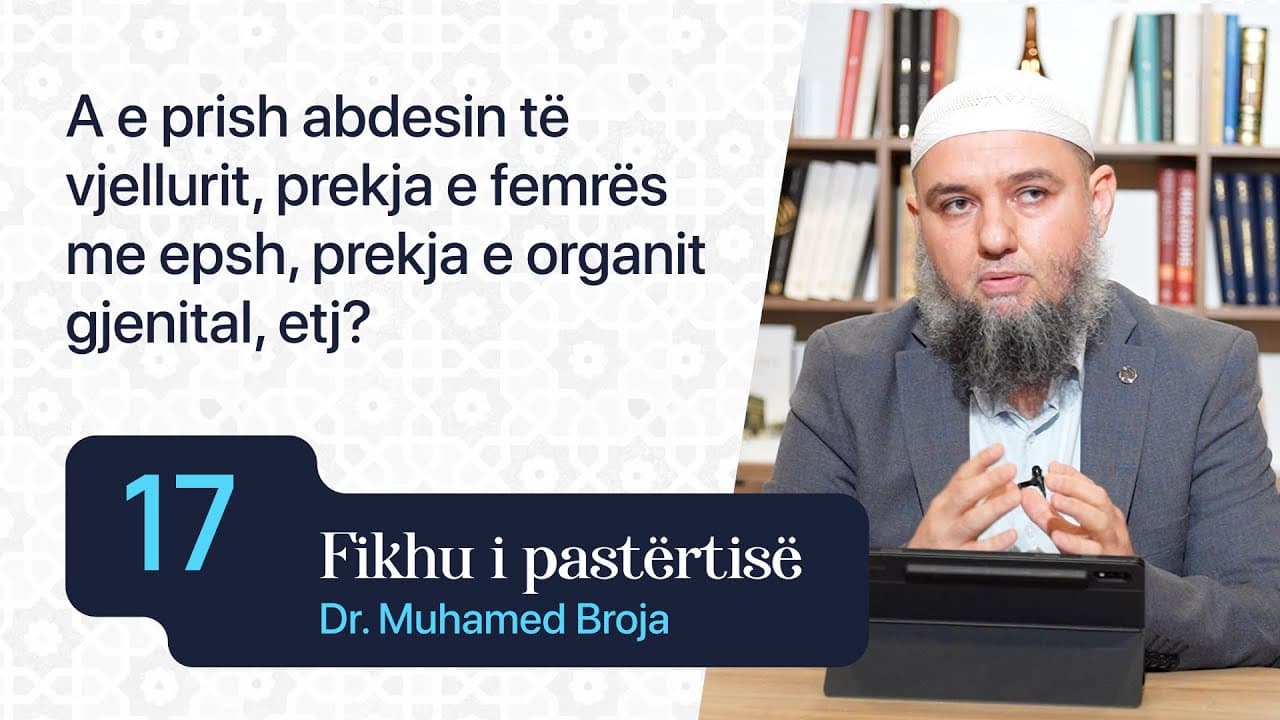 17. A e prish abdesin të vjellurit, prekja e femrës me epsh, prekja e organit gjenital, etj?