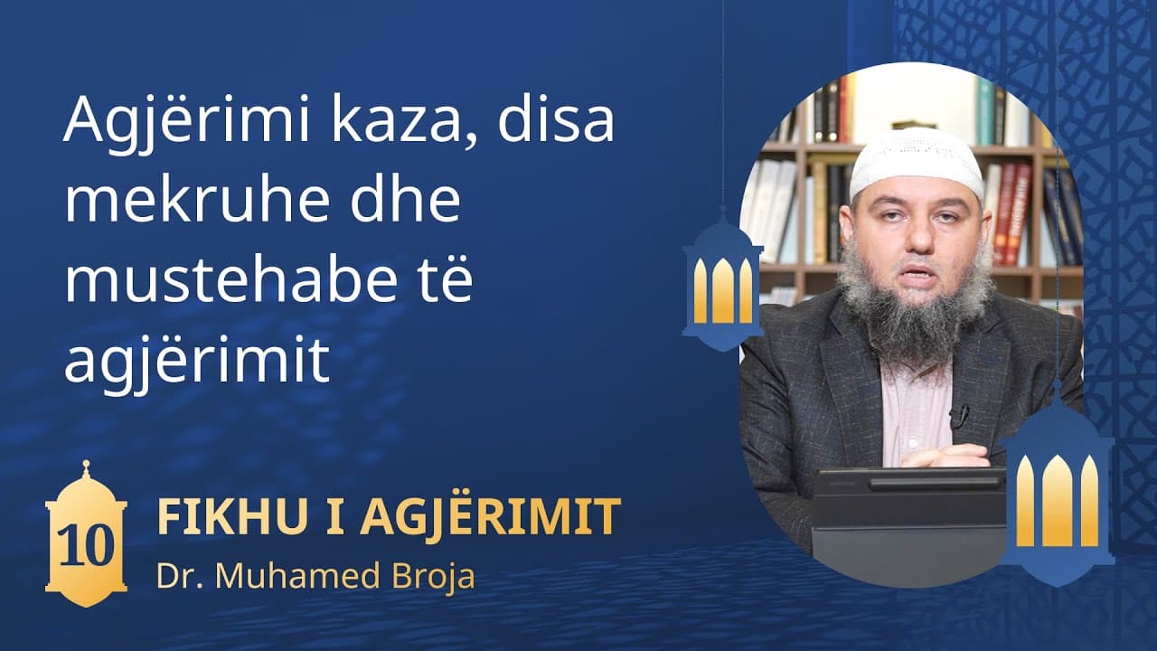 10. Agjërimi kaza, disa mekruhe dhe mustehabe të agjërimit