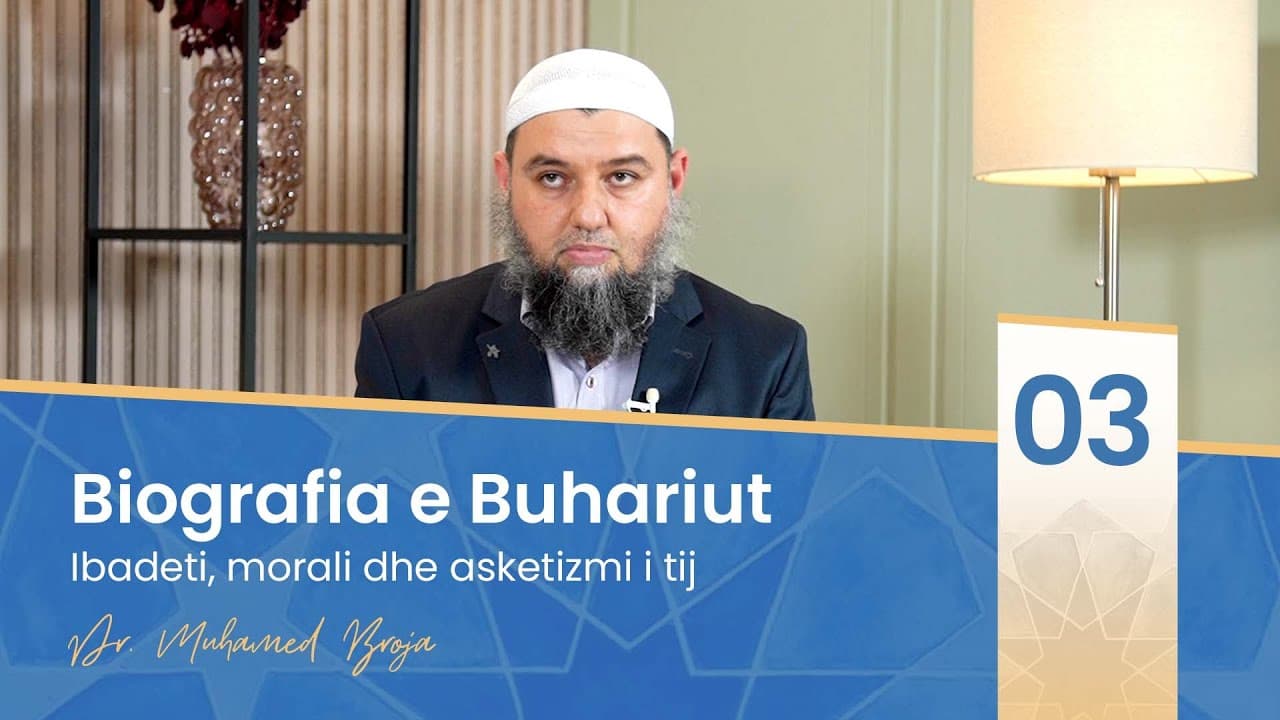 03. Ibadeti, morali dhe asketizmi i tij (Biografia e Buhariut)
