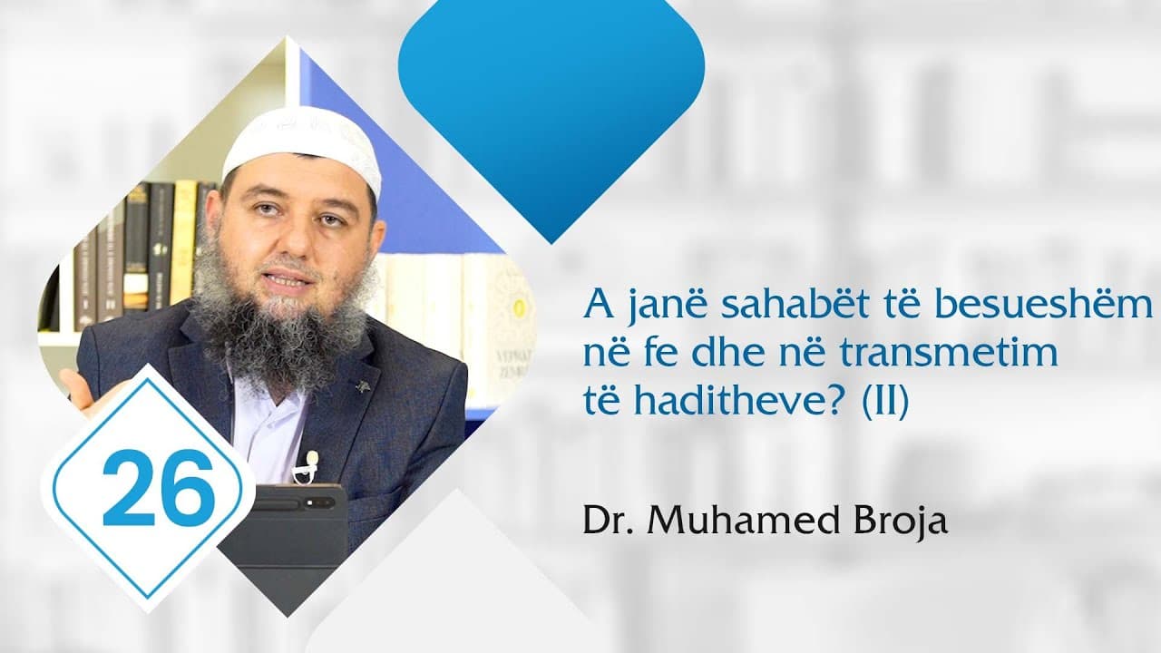 26. A janë sahabët të besueshëm në fe dhe në transmetim të haditheve? (II)