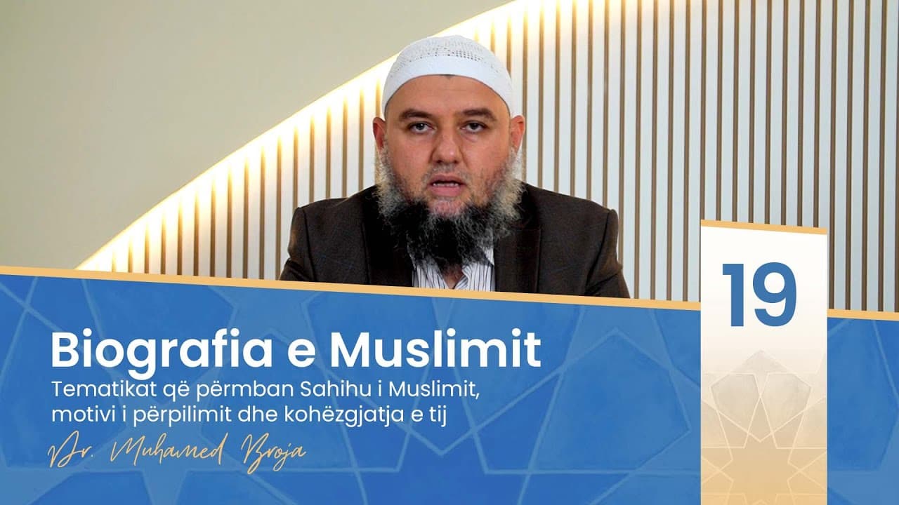 19. Tematikat që përmban Sahihu i Muslimit, motivi i përpilimit dhe kohëzgjatja e tij