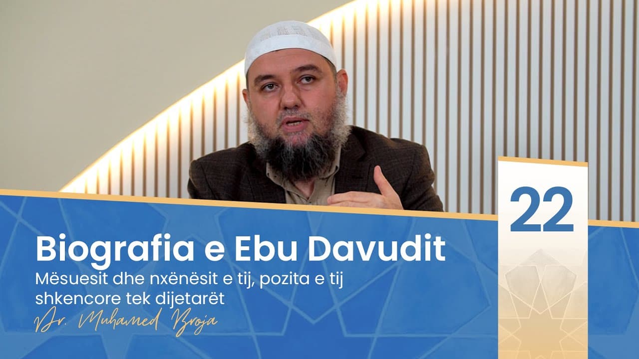 22. Ebu Davudi, mësuesit dhe nxënësit e tij, pozita e tij shkencore tek dijetarët